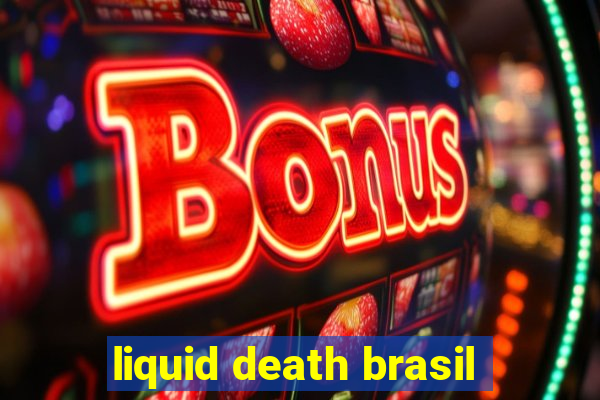 liquid death brasil